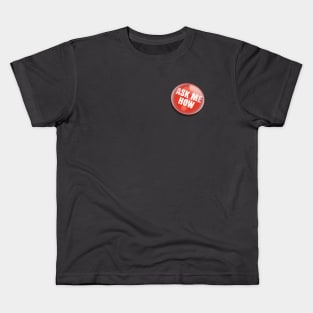 Ask Me How Button Kids T-Shirt